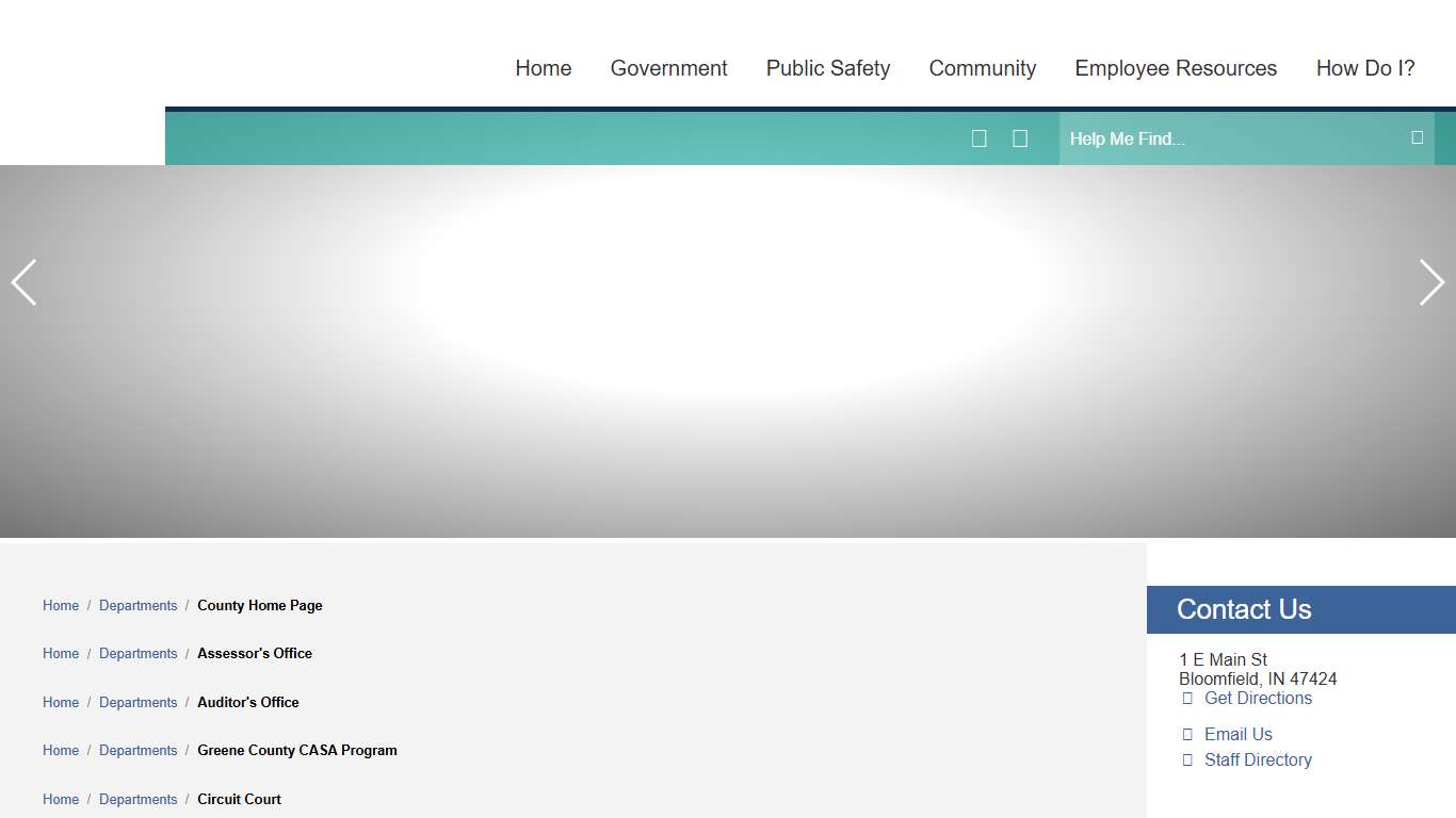 County Home PageAssessor's OfficeAuditor's OfficeGreene County CASA ProgramCircuit CourtClerk's OfficeCommunity CorrectionsCounty CommissionersCounty CouncilHealth DepartmentHighway DepartmentProbationProsecutorRecorder's OfficeSheriff's DepartmentSoil and Water Conservation DistrictSuperior CourtSurveyor's OfficeTitle IV-D Child Support Services / Greene County, Indiana